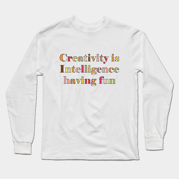 Creativity is Intelligence having fun Long Sleeve T-Shirt by SamridhiVerma18